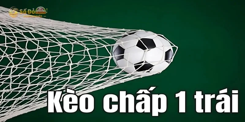 Đặt cược kèo chấp 1 trái đơn giản
