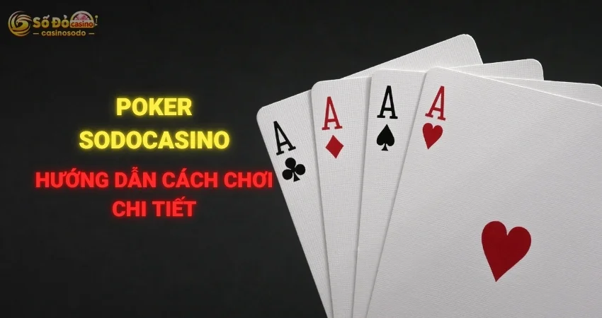 Hướng Dẫn Chơi Poker Tại SODO CASINO Chi Tiết Cho Tân Thủ