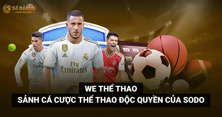 WE Thể Thao - Sảnh Cá Cược Thể Thao Độc Quyền Của SODO