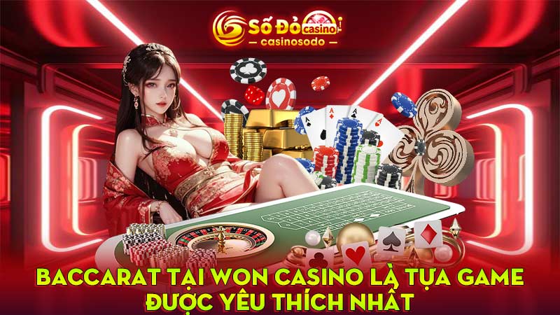 Baccarat tại WON Casino là tựa game được yêu thích nhất