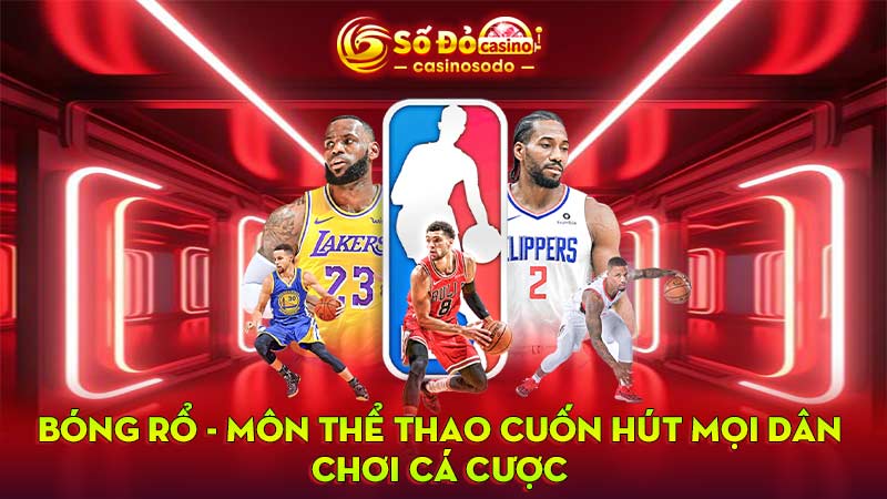 Bóng rổ - Môn thể thao cuốn hút mọi dân chơi cá cược