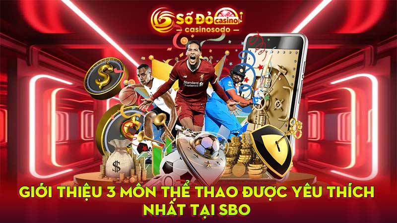 Giới thiệu 3 môn thể thao được yêu thích nhất tại SBO