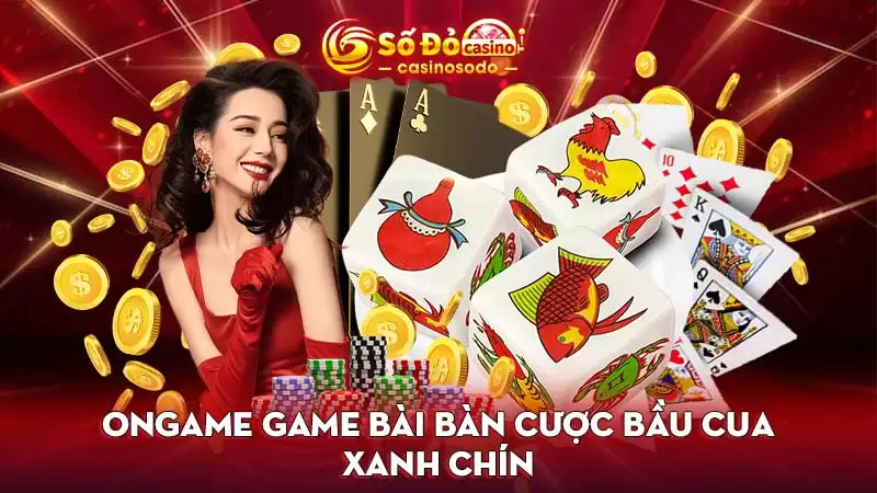 ONGAME game bài bàn cược bầu cua xanh chín